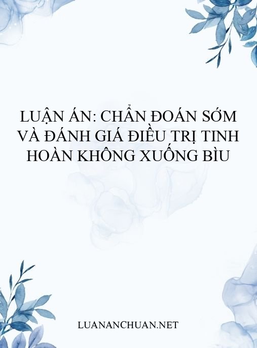 Luận án: Chẩn đoán sớm và đánh giá điều trị tinh hoàn không xuống bìu