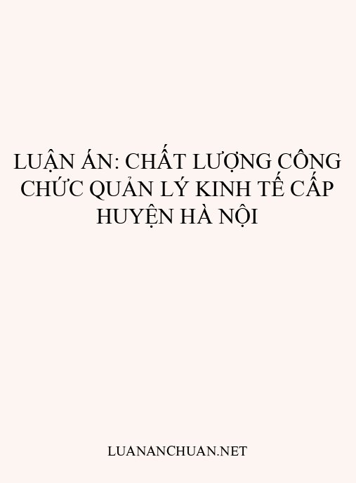 Luận án: Chất lượng công chức quản lý kinh tế cấp huyện Hà Nội