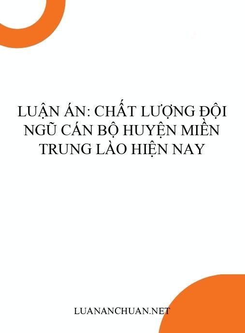 Luận án: Chất lượng đội ngũ cán bộ huyện miền Trung Lào hiện nay