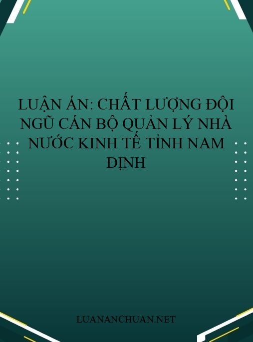 Luận án: Chất lượng đội ngũ cán bộ quản lý nhà nước kinh tế tỉnh Nam Định