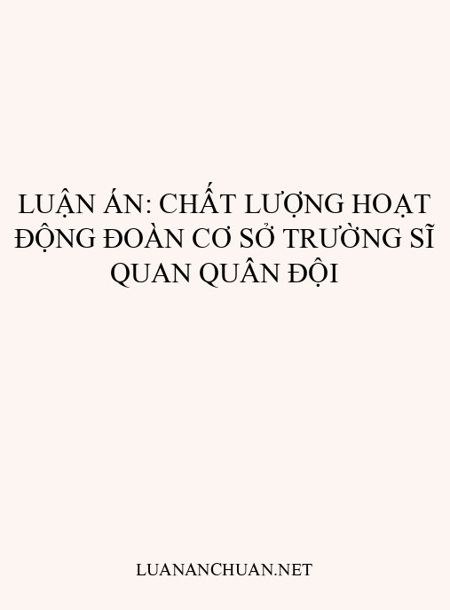 Luận án: Chất lượng hoạt động Đoàn cơ sở trường sĩ quan quân đội