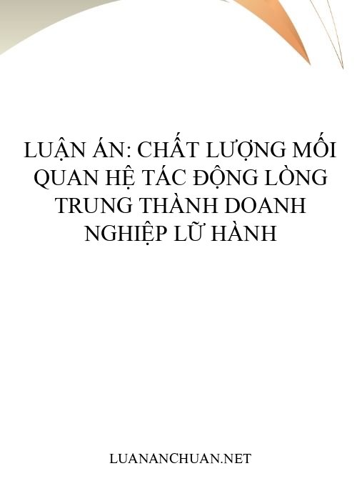 Luận án: Chất lượng mối quan hệ tác động lòng trung thành doanh nghiệp lữ hành
