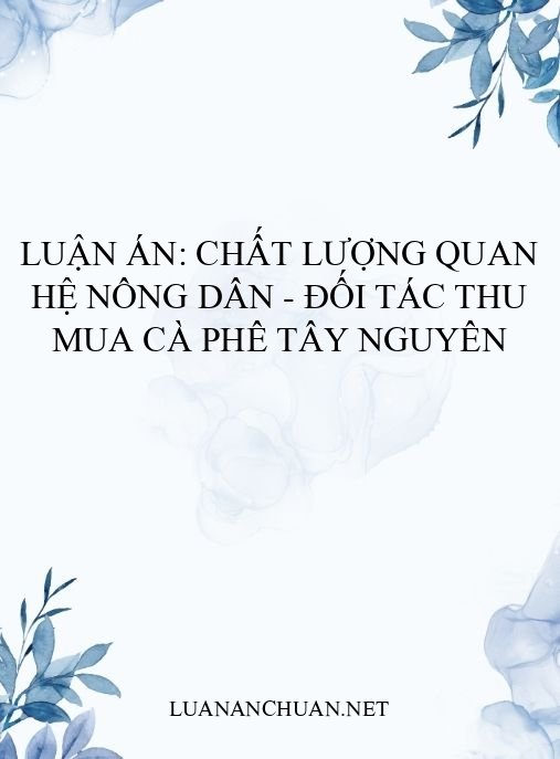 Luận án: Chất lượng quan hệ nông dân – đối tác thu mua cà phê Tây Nguyên