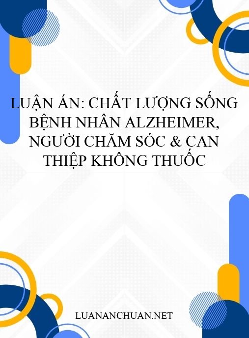 Luận án: Chất lượng sống bệnh nhân Alzheimer, người chăm sóc & can thiệp không thuốc