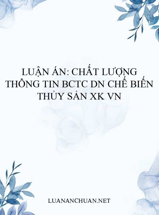 Luận án: Chất lượng thông tin BCTC DN chế biến thủy sản XK VN