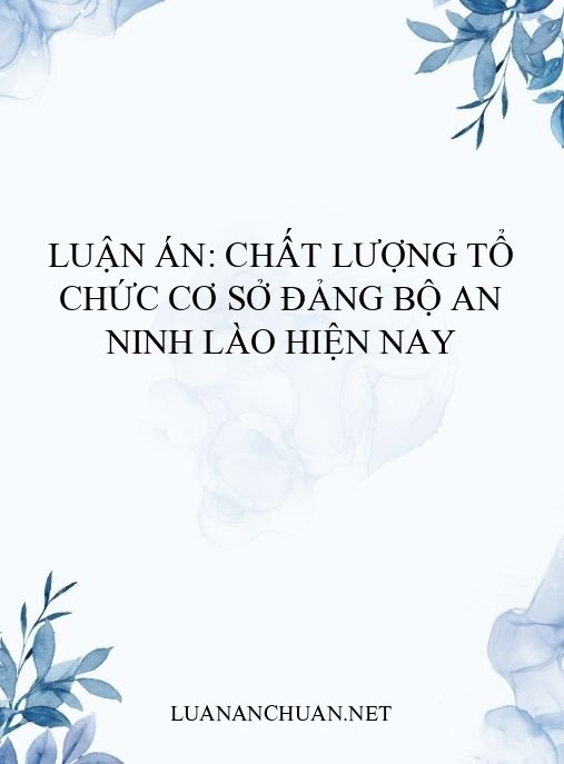 Luận án: Chất lượng tổ chức cơ sở đảng Bộ An ninh Lào hiện nay