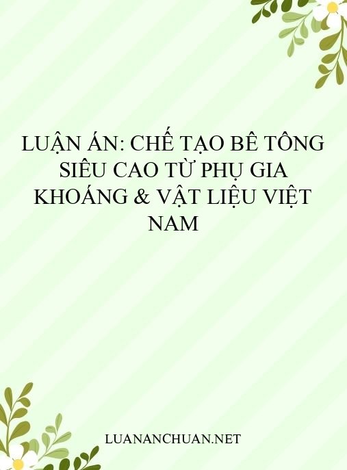 Luận án: Chế tạo bê tông siêu cao từ phụ gia khoáng & vật liệu Việt Nam