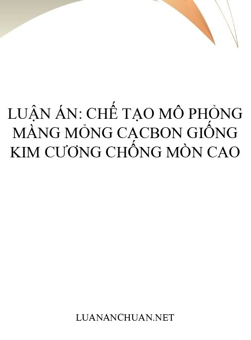 Luận án: Chế tạo mô phỏng màng mỏng cacbon giống kim cương chống mòn cao