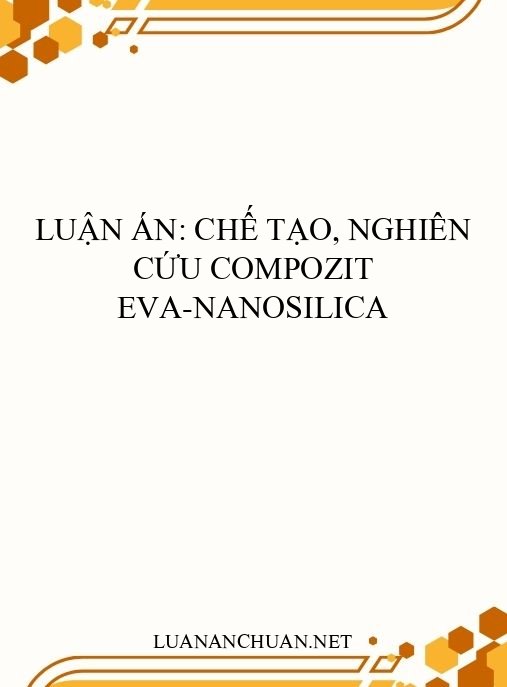 Luận án: Chế tạo, nghiên cứu compozit EVA-nanosilica