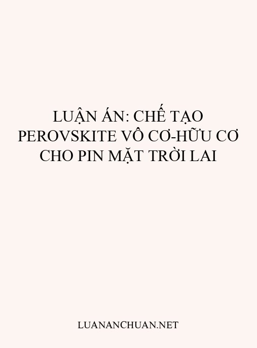 Luận án: Chế tạo perovskite vô cơ-hữu cơ cho pin mặt trời lai