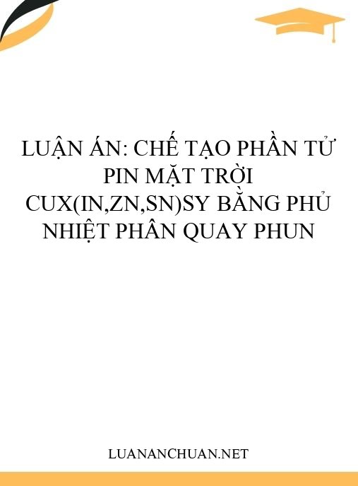 Luận án: Chế tạo phần tử pin mặt trời Cux(In,Zn,Sn)Sy bằng phủ nhiệt phân quay phun