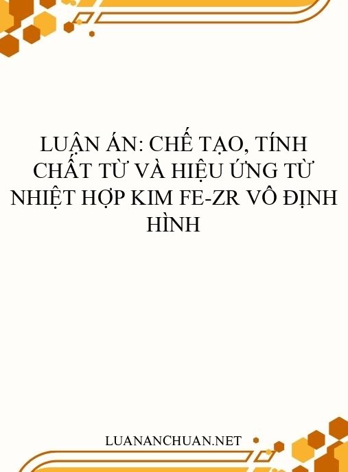 Luận án: Chế tạo, tính chất từ và hiệu ứng từ nhiệt hợp kim Fe-Zr vô định hình