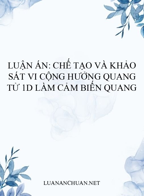 Luận án: Chế tạo và khảo sát vi cộng hưởng quang tử 1D làm cảm biến quang