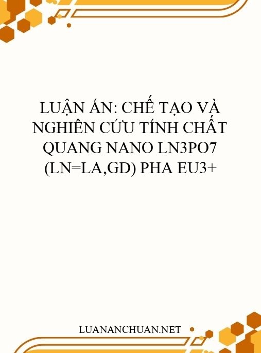 Luận án: Chế tạo và nghiên cứu tính chất quang nano Ln3PO7 (Ln=La,Gd) pha Eu3+
