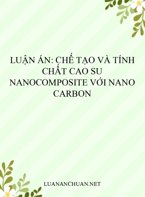 Luận án: Chế tạo và tính chất cao su nanocomposite với nano carbon