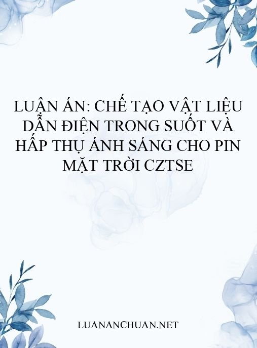 Luận án: Chế tạo vật liệu dẫn điện trong suốt và hấp thụ ánh sáng cho pin mặt trời CZTSe