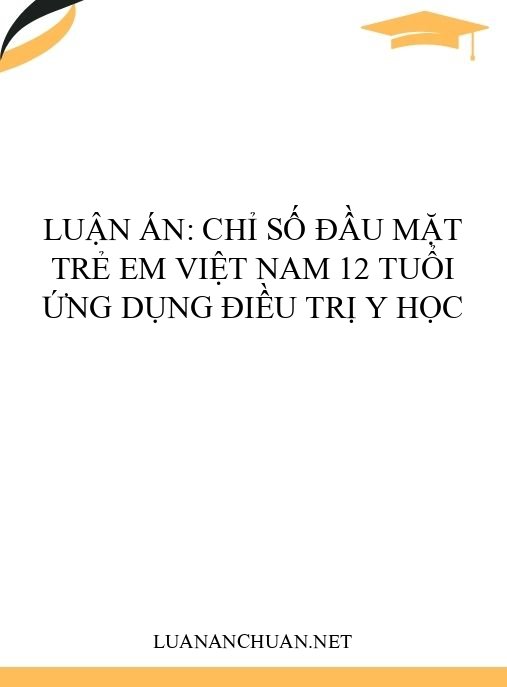 Luận án: Chỉ số đầu mặt trẻ em Việt Nam 12 tuổi ứng dụng điều trị y học