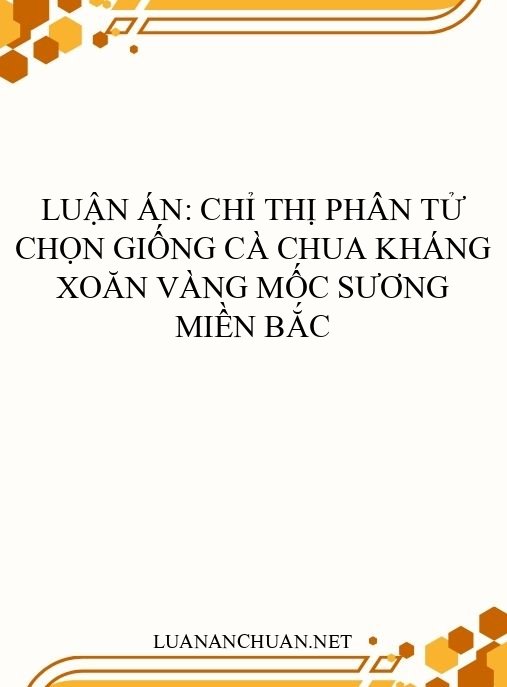 Luận án: Chỉ thị phân tử chọn giống cà chua kháng xoăn vàng mốc sương miền Bắc