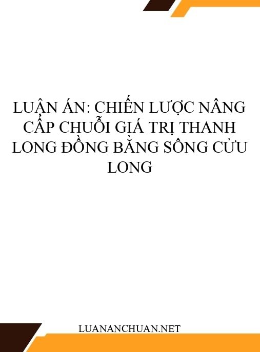 Luận án: Chiến lược nâng cấp chuỗi giá trị thanh long Đồng bằng sông Cửu Long