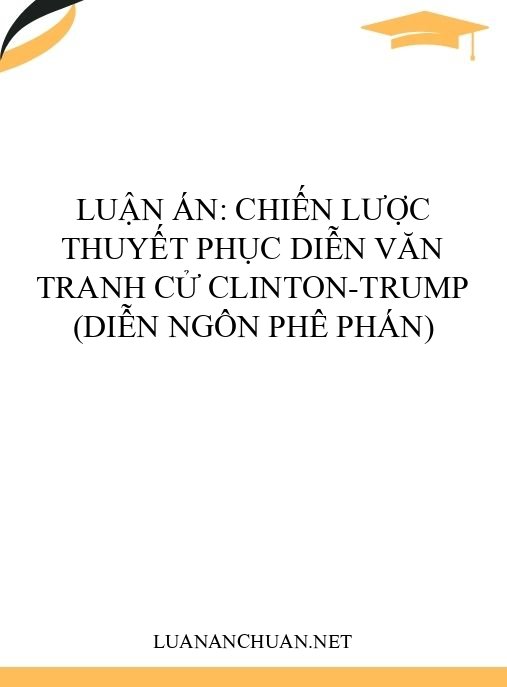 Luận án: Chiến lược thuyết phục diễn văn tranh cử Clinton-Trump (Diễn ngôn phê phán)