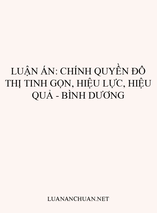 Luận án: Chính quyền đô thị tinh gọn, hiệu lực, hiệu quả – Bình Dương