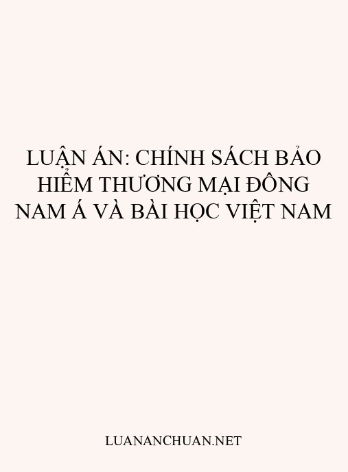Luận án: Chính sách bảo hiểm thương mại Đông Nam Á và bài học Việt Nam