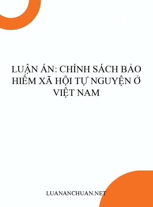 Luận án: Chính sách bảo hiểm xã hội tự nguyện ở Việt Nam