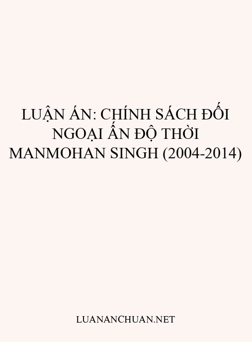Luận án: Chính sách đối ngoại Ấn Độ thời Manmohan Singh (2004-2014)