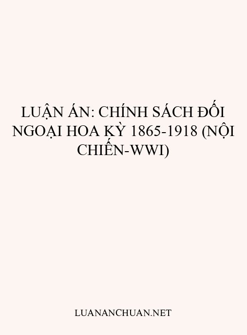 Luận án: Chính sách đối ngoại Hoa Kỳ 1865-1918 (Nội chiến-WWI)