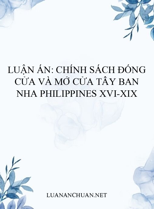 Luận án: Chính sách đóng cửa và mở cửa Tây Ban Nha Philippines XVI-XIX