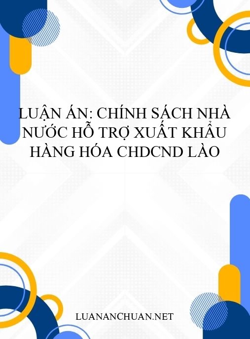 Luận án: Chính sách nhà nước hỗ trợ xuất khẩu hàng hóa CHDCND Lào