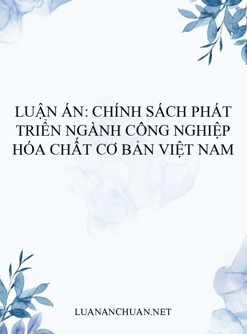 Luận án: Chính sách phát triển ngành công nghiệp hóa chất cơ bản Việt Nam