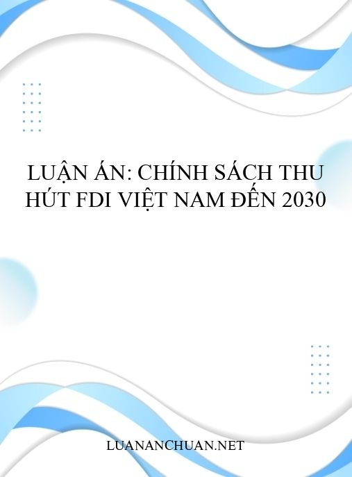 Luận án: Chính sách thu hút FDI Việt Nam đến 2030