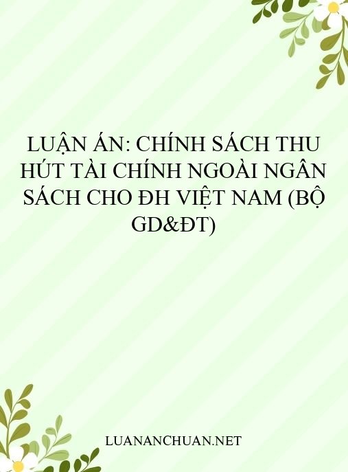 Luận án: Chính sách thu hút tài chính ngoài ngân sách cho ĐH Việt Nam (Bộ GD&ĐT)