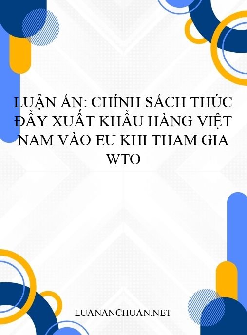 Luận án: Chính sách thúc đẩy xuất khẩu hàng Việt Nam vào EU khi tham gia WTO