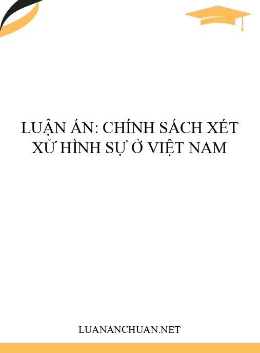 Luận án: Chính sách xét xử hình sự ở Việt Nam