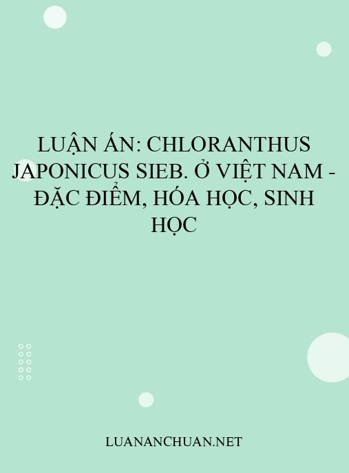 Luận án: Chloranthus japonicus Sieb. ở Việt Nam – Đặc điểm, hóa học, sinh học