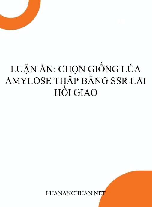 Luận án: Chọn giống lúa amylose thấp bằng SSR lai hồi giao