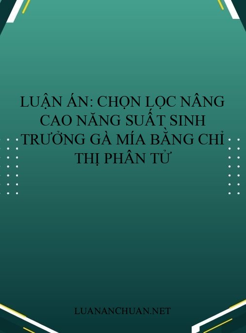 Luận án: Chọn lọc nâng cao năng suất sinh trưởng gà Mía bằng chỉ thị phân tử