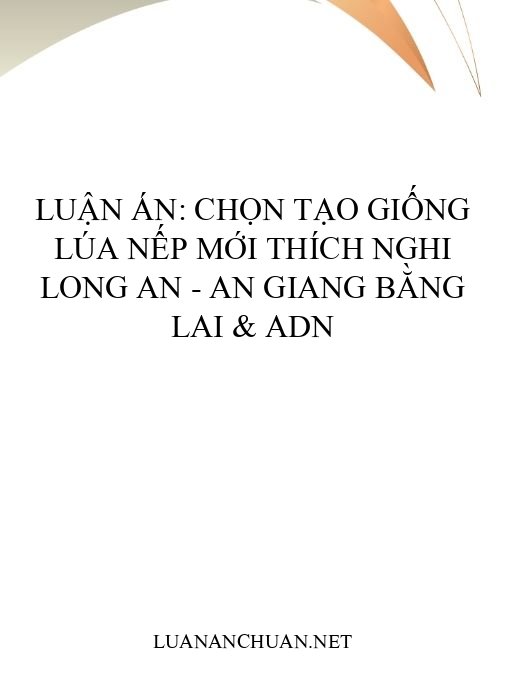 Luận án: Chọn tạo giống lúa nếp mới thích nghi Long An – An Giang bằng lai & ADN