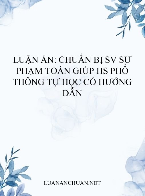Luận án: Chuẩn bị SV sư phạm Toán giúp HS phổ thông tự học có hướng dẫn