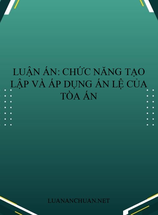 Luận án: Chức năng tạo lập và áp dụng án lệ của Tòa án