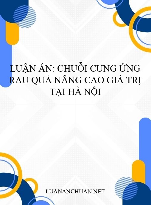 Luận án: Chuỗi cung ứng rau quả nâng cao giá trị tại Hà Nội