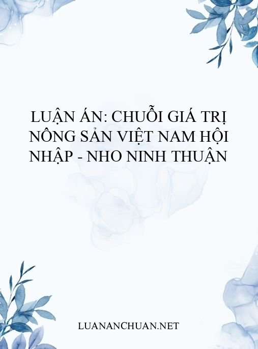 Luận án: Chuỗi giá trị nông sản Việt Nam hội nhập – Nho Ninh Thuận