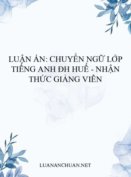 Luận án: Chuyển ngữ lớp tiếng Anh ĐH Huế – Nhận thức giảng viên