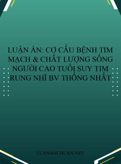 Luận án: Cơ cấu bệnh tim mạch & chất lượng sống người cao tuổi suy tim rung nhĩ BV Thống Nhất