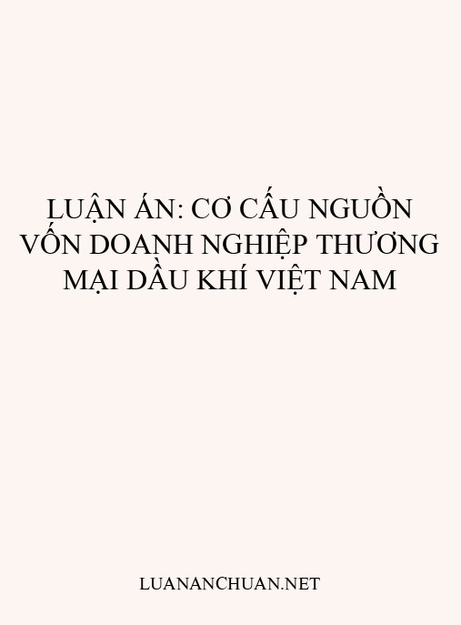 Luận án: Cơ cấu nguồn vốn doanh nghiệp thương mại dầu khí Việt Nam