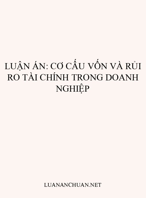 Luận án: Cơ cấu vốn và rủi ro tài chính trong doanh nghiệp