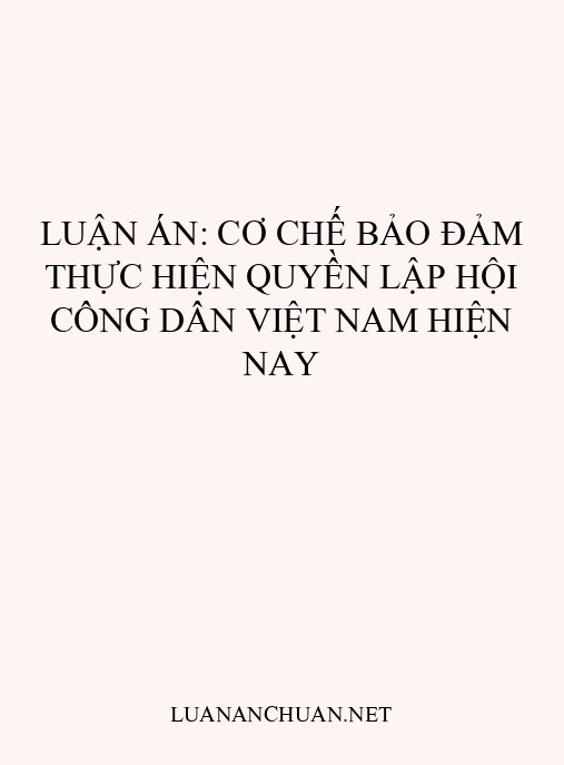 Luận án: Cơ chế bảo đảm thực hiện quyền lập hội công dân Việt Nam hiện nay