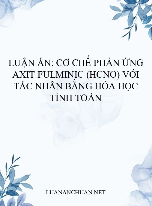 Luận án: Cơ chế phản ứng axit fulminic (HCNO) với tác nhân bằng hóa học tính toán